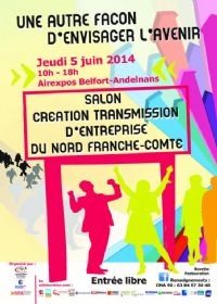 Salon Création Transmission d’Entreprise du Nord Franche-Comté. Le jeudi 5 juin 2014 à Belfort. Belfort. 